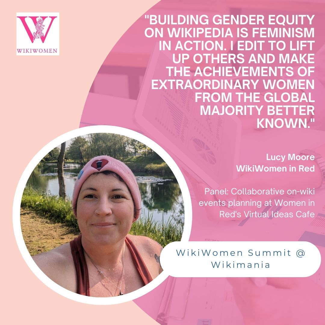 A Wikiwomen promotional image featuring a Lucy Moore quote: Building gender equity on Wikipedia is feminism in action. I edit to lift up others and make the achievements of extraordinary women from the global majority better known.